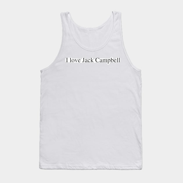 I love Jack Campbell Tank Top by delborg